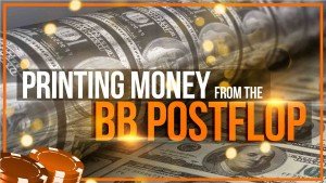 Printing Money from the Big Blind Post Flop